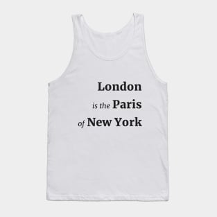 Black Text | London is the Paris of New York Tank Top